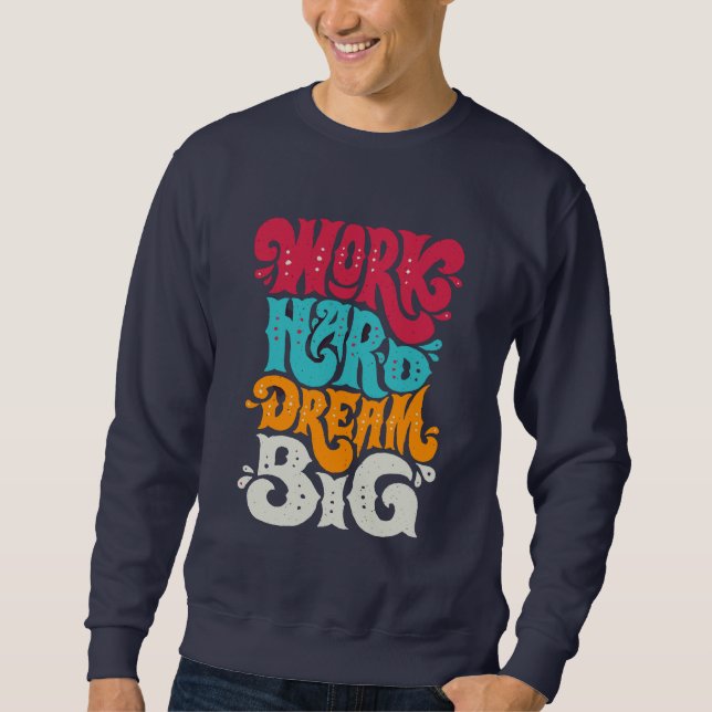 Bold "Work Hard Dream Big" Motivational Quote   Sweatshirt (Front)