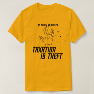 Boldly Go Where Taxation is Theft T-Shirt