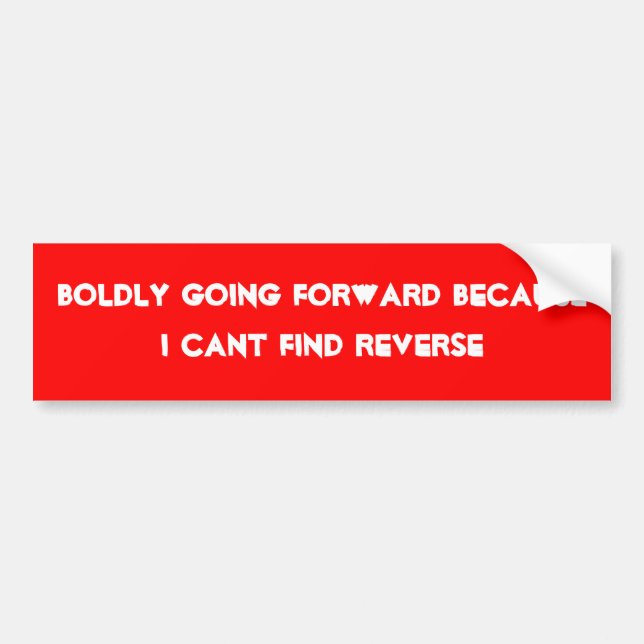 Boldly going forward because i cant find reverse bumper sticker (Front)