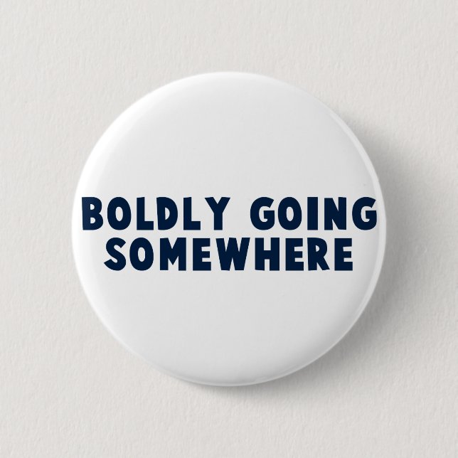 Boldly Going Somewhere 6 Cm Round Badge (Front)