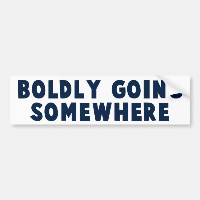 Boldly Going Somewhere Bumper Sticker (Front)