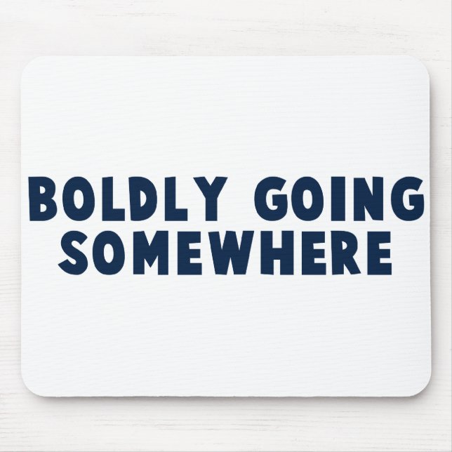 Boldly Going Somewhere Mouse Pad (Front)