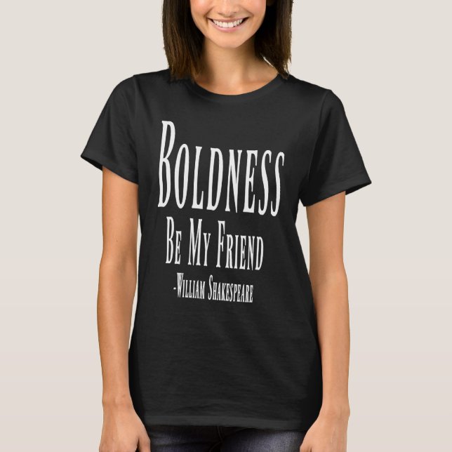 Boldness Be My Friend William Shakespeare Quote T-Shirt (Front)