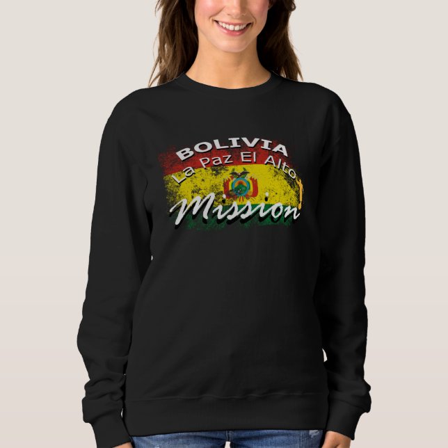 Bolivia La Paz El Alto Mormon LDS Mission Missiona Sweatshirt (Front)