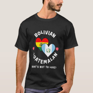Bolivian Guatemalan What's Not To Love Heart Flags T-Shirt