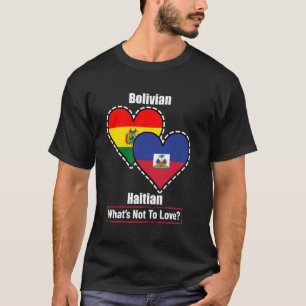 Bolivian Haitian Heart Flags What's Not To Love T-Shirt