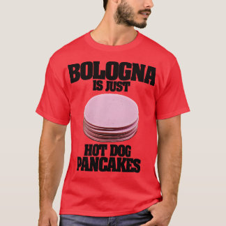 Bologna Is Just Hot Dog Pancakes T-Shirt