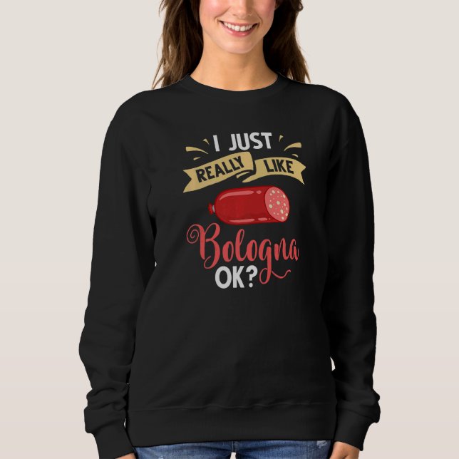Bologna Meat Italy Sandwich Sausage Baloney Fried  Sweatshirt (Front)