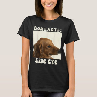 Bombastic Side Eye Funny Dog Meme Sarcastic Saying T-Shirt