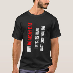 Bombay cat my Bombay cat tilts its head like you T-Shirt