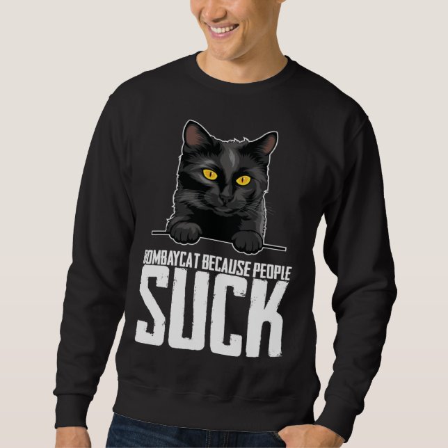 Bombaycat because people suck sweatshirt (Front)