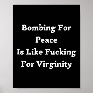 Bombing For Peace Is Like Foring For Virginity  Poster