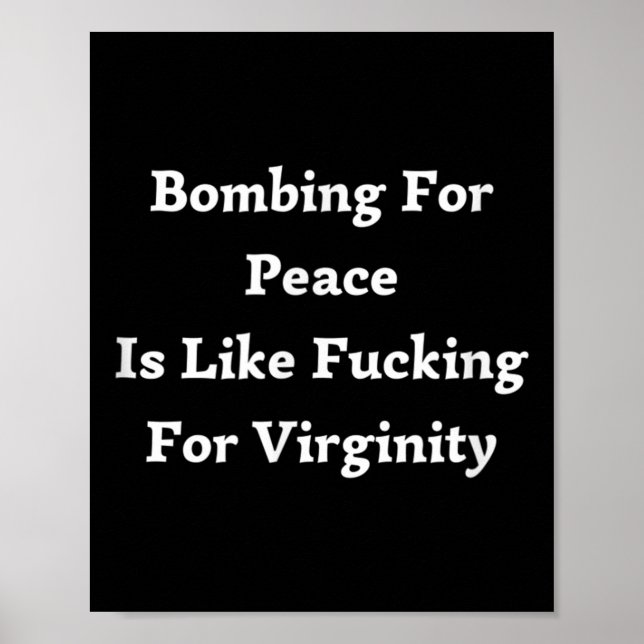 Bombing For Peace Is Like Foring For Virginity  Poster (Front)