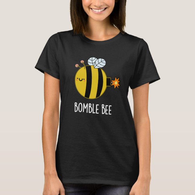 Bomble Bee Funny Bumblebee Bomb Pun Dark BG T-Shirt (Front)
