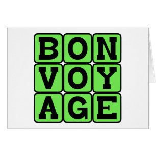 Bon Voyage, Have A Good Trip