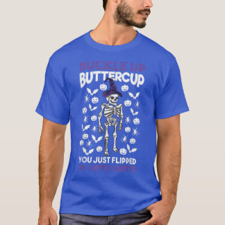 Bone Buckle Up Buttercup You Just Flipped My Witch T-Shirt