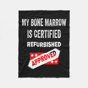 Bone Marrow Is Certified Refurbished Leukaemia  Fleece Blanket
