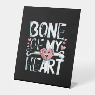 Bone of My Heart Dog Pedestal Sign