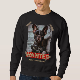 Bone Smuggling Bad Dog: The Boston Terrier's Mugsh Sweatshirt