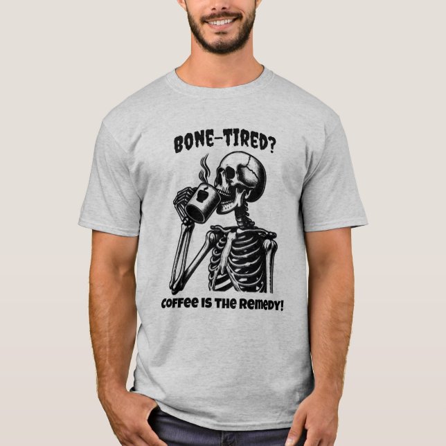 Bone-Tired? T-Shirt (Front)