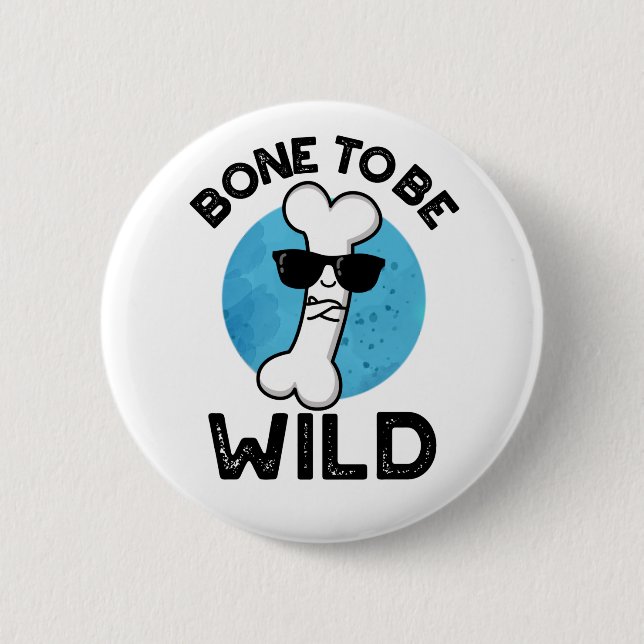 Bone To Be Wild Funny Anatomy Pun  6 Cm Round Badge (Front)