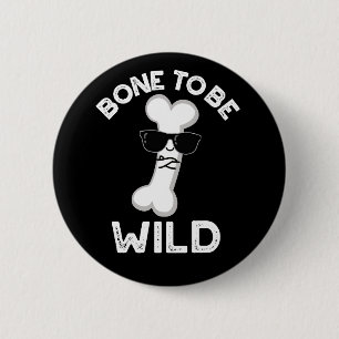 Bone To Be Wild Funny Anatomy Pun Dark BG 6 Cm Round Badge