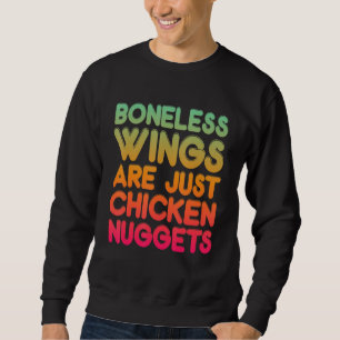 Boneless Wings Are Just Chicken Nuggets Sweatshirt