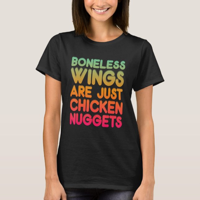 Boneless Wings Are Just Chicken Nuggets T-Shirt (Front)