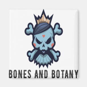 BONES AND BOTANY MAGNET