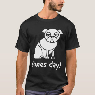 Bones day!; Noodle the pug inspired text and pug i T-Shirt