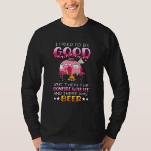 Bonfire Was Lit And There Was Beer Men Women T-Shirt