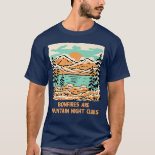 Bonfires are Mountain Night Clubs Camping Hiking C T-Shirt