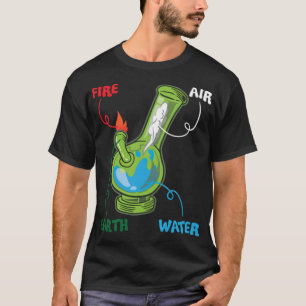 Bong Elements Fire Water Earth Air Thc Weed bettin T-Shirt