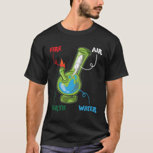 Bong Elets Fire Water Eh Air Thc Weed Smoking Anat T-Shirt