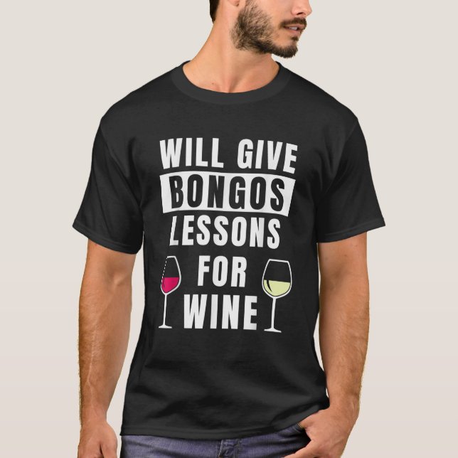 Bongos Lessons For Wine Bongo Drums Player Funny B T-Shirt (Front)