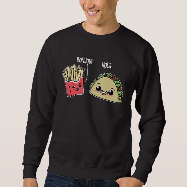 Bonjour Hola French Fries Taco  Language Food Pun Sweatshirt (Front)