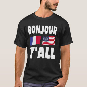 Bonjour Y'All - French-American Roots France Ameri T-Shirt