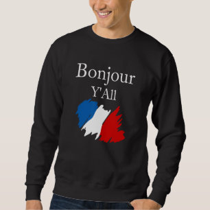 Bonjour Y'All Funny French Flag France Lover Sweatshirt