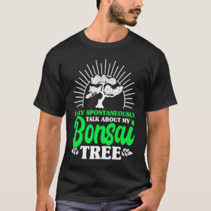 Bonsai Tree Owner Talk About My Bonsai Tree T-Shirt