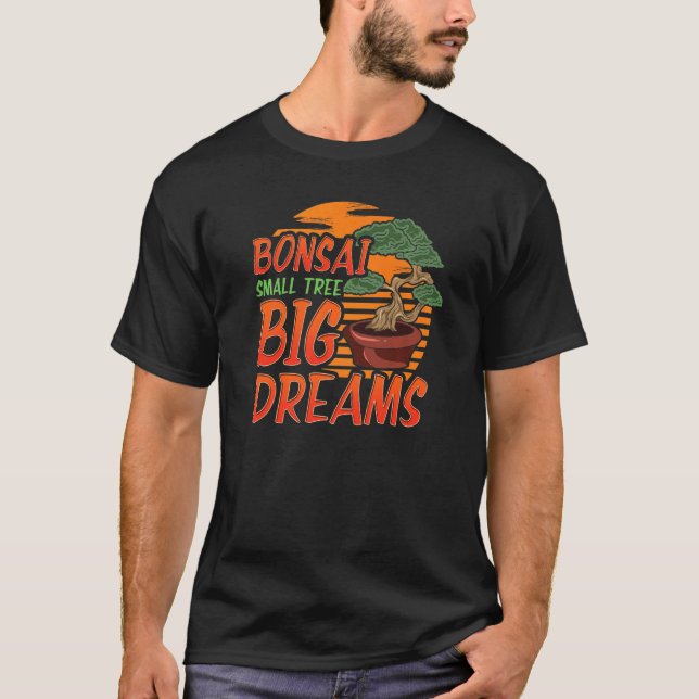Bonsai Tree Saying Bonsai Small Tree Big Dreams Ja T-Shirt (Front)