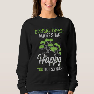 Bonsai Trees Makes Me Happy Gardener Sweatshirt