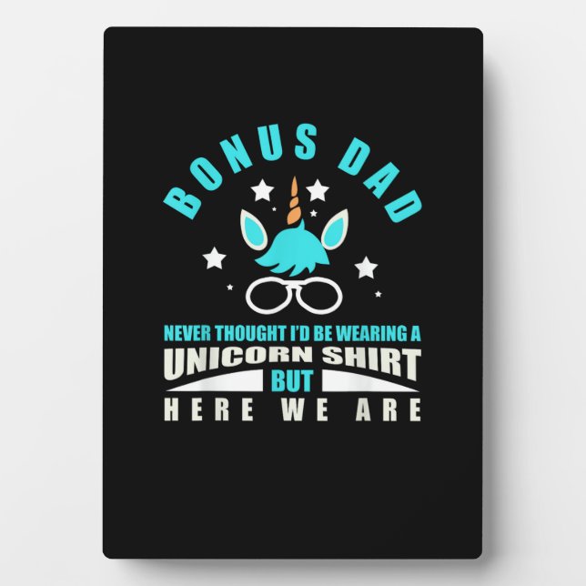 Bonus Dad_ Funny Unicorn - Never Thought I'd Be We Plaque (Front)