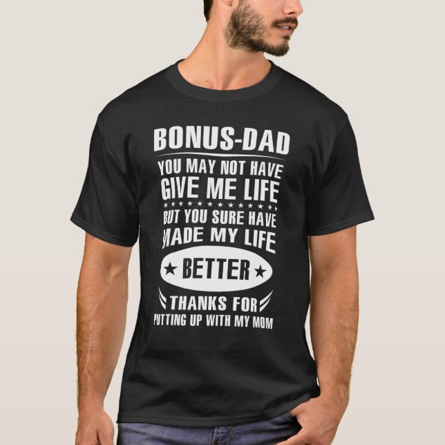 Bonus Dad Make My Life Better Putting Up With My M T-Shirt (Front)