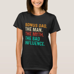 Bonus Dad Man Myth Bad Influence Funny Fathers Day T-Shirt