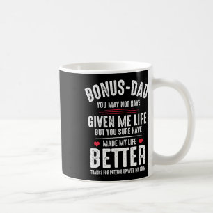 Bonus-dad May Not Have Given Me Life Made My Life Coffee Mug
