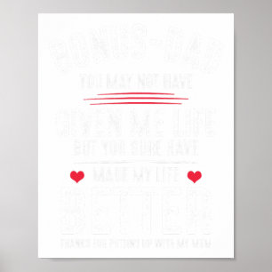 Bonus-dad May Not Have Given Me Life Made My Life Poster