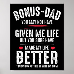 Bonus-dad May Not Have Given Me Life Made My Life Poster