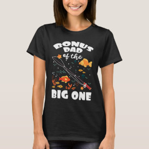 Bonus Dad Of The Big One Birthday Fishing Theme Bd T-Shirt