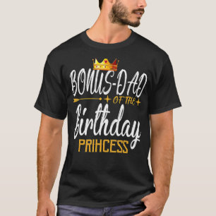 Bonus Dad Of The Birthday Princess Girl For Father T-Shirt