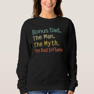 Bonus Dad The Man Myth The Bad Influence Retro Gif Sweatshirt